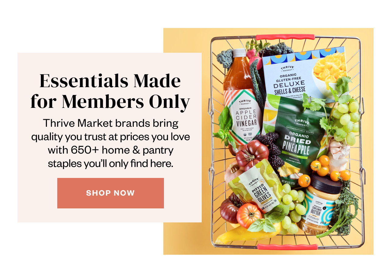 Exclusive Thrive Market Goods. Shop Now.
