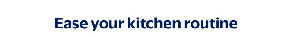 Ease your kitchen routine