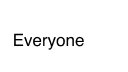 EVERYONE