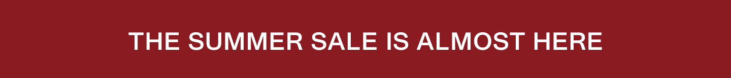 The Summer Sale Is Almost Here.