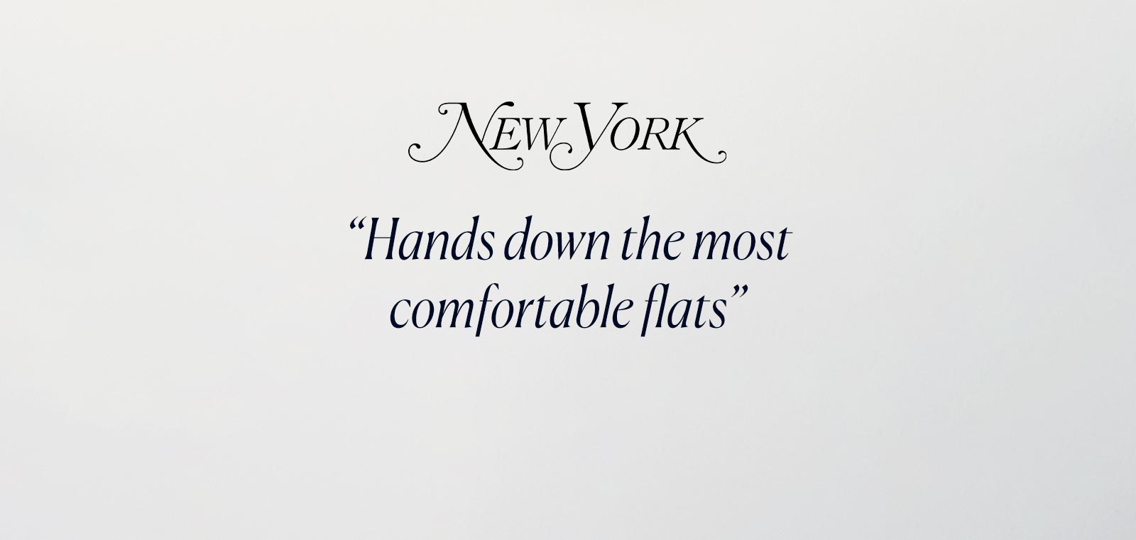 "Hands down the most comfortable flats" - New York Magazine