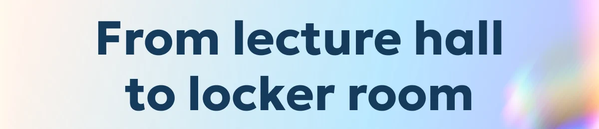 From lecture hall to locker room