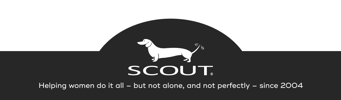 SCOUT. Helping women do it all – but not alone, and not perfectly – since 2004
