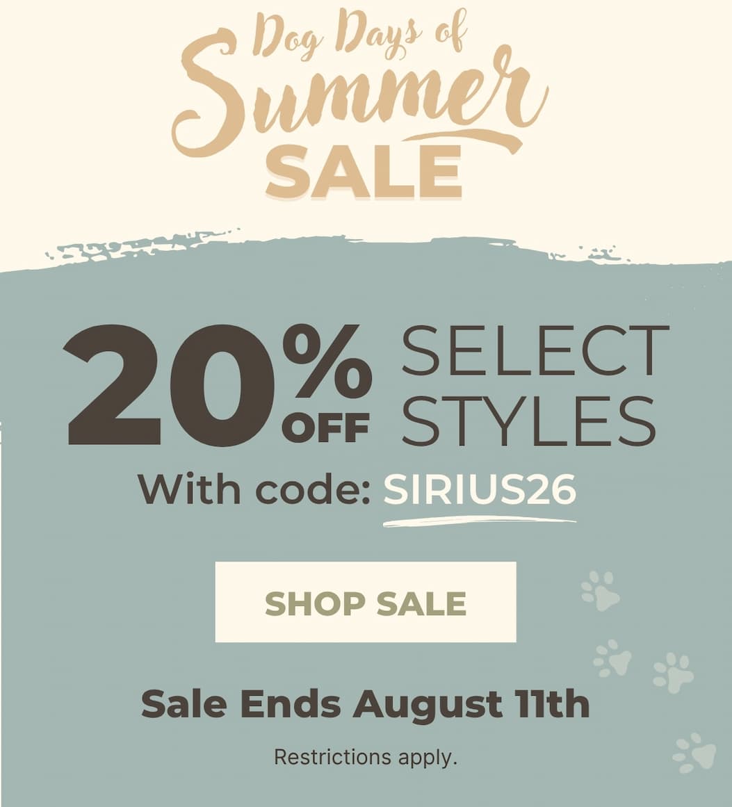 Dog Days of Summer Sale - 20% off select styles with code SIRIUS26