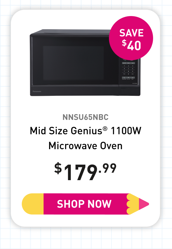 "NNSU65NBC Mid Size Genius® 1100W Microwave Oven 179.99 Save 40 Shop Now"