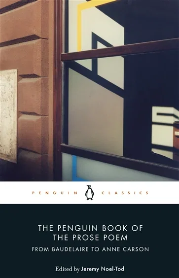 The Penguin Book of the Prose Poem, edited by Jeremy Noel-Tod