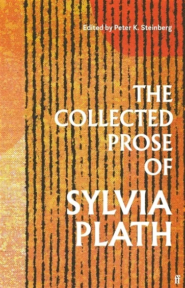 The Collected Prose of Sylvia Plath, by Sylvia Plath