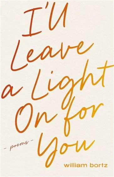 I'll Leave a Light On for You, by William Bortz