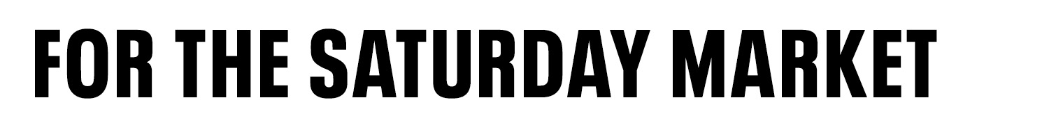 Text reads: "FOR THE SATURDAY MARKET"