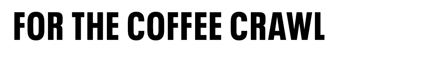 Text reads: "FOR THE COFFEE CRAWL"