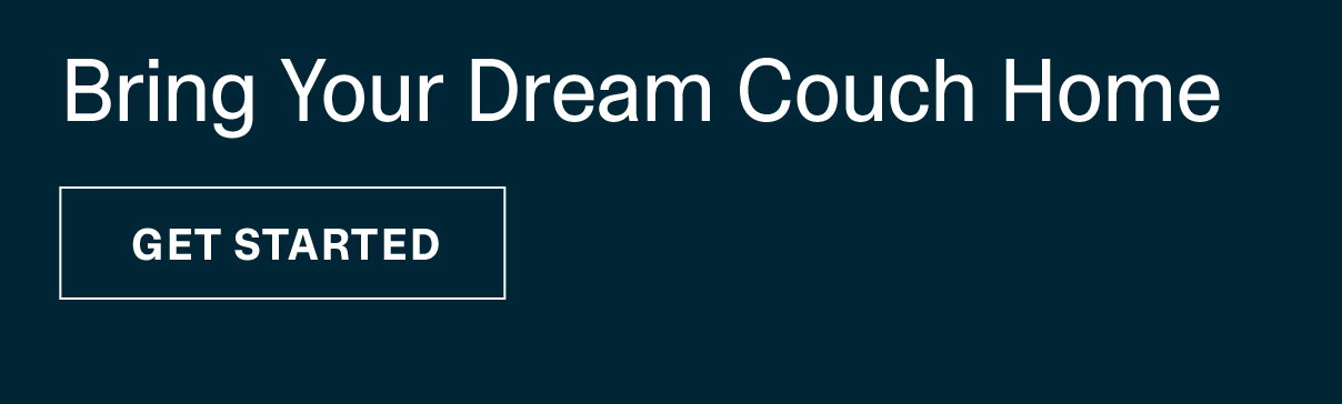 BRING YOUR DREAM COUCH HOME | SHOP NOW >>
