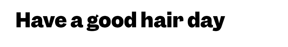 Have a good hair day