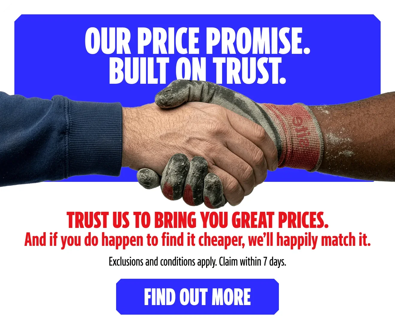 Our Price Promise. Built on Trust. Trust us to bring you great prices. And if you do happen to find it cheaper, we
