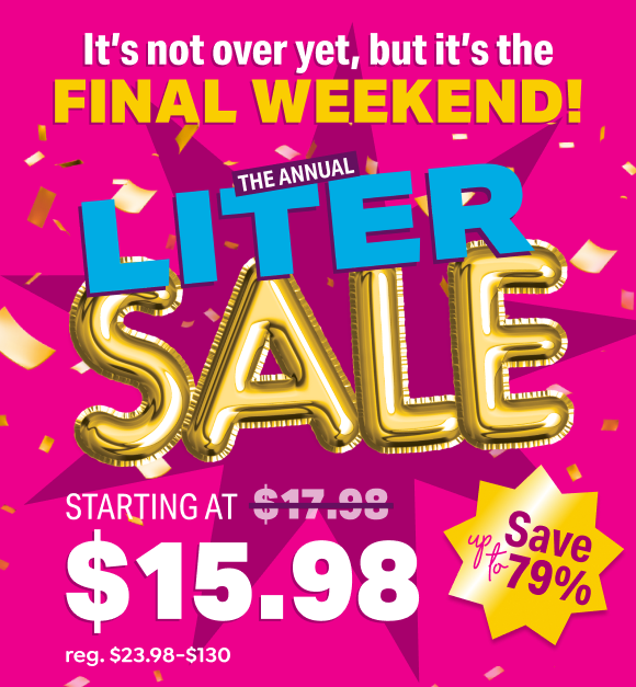 FINAL WEEKEND TO SHOP LITER SALE