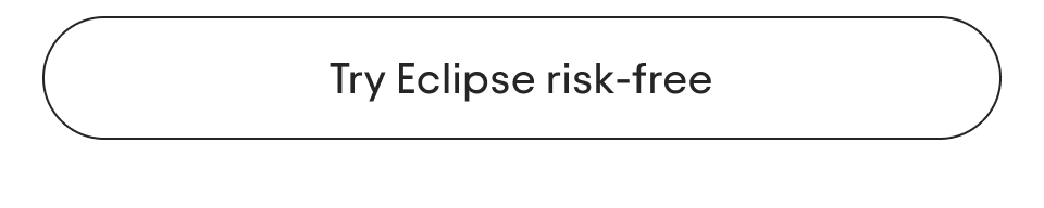 Try Eclipse risk-free