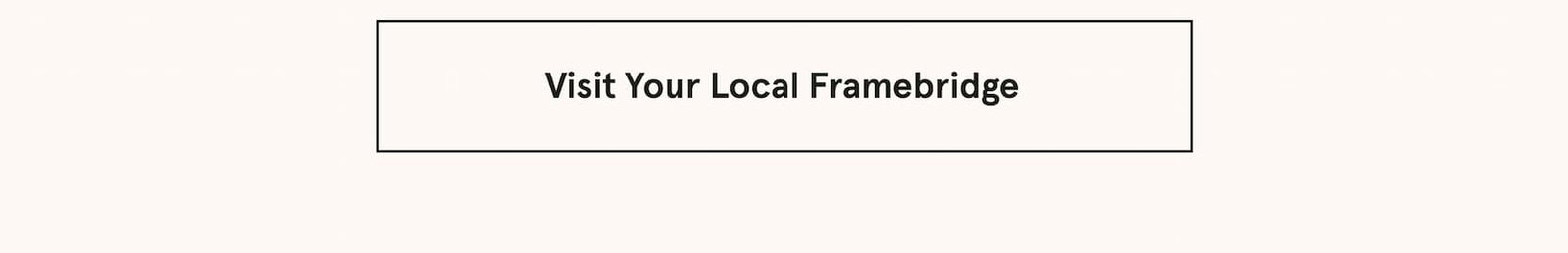 Visit Your Local Framebridge