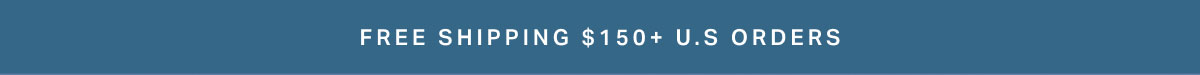 Free Shipping $150+ U.S ORDERS