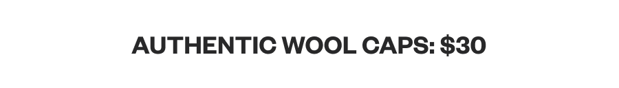 Authentic Wool Caps: $30