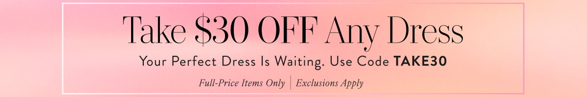 Take $30 off any Dress with TAKE30