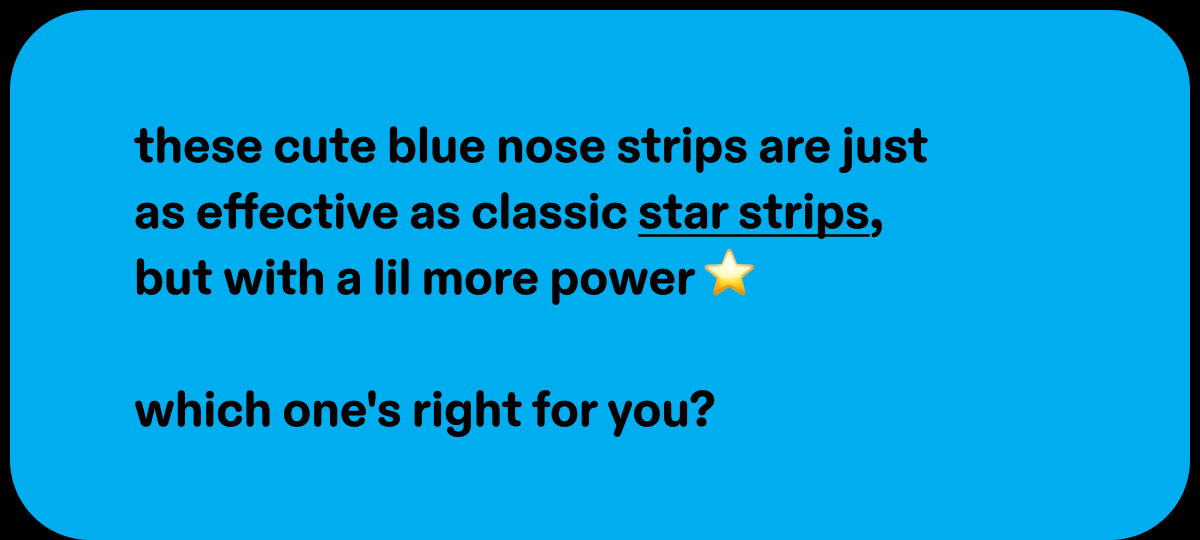 these cute blue nose strips are just as effective as your favs, but with a lil more power 