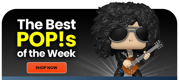 The Best POP!S of the Week SHOP NOW 