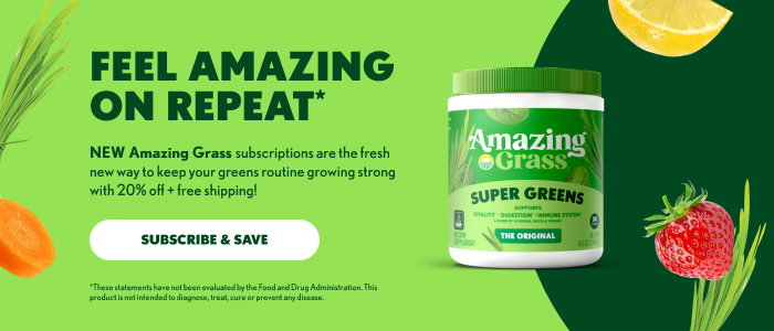 FEEL AMAZING 2 ON REPEAT NEW Amazing Grass subscriptions are the fresh 5 new way to keep your greens routine growing strong 6 with 20% off + free shipping! 7 8 SUBSCRIBE & SAVE 9 10 *These statements have not been evaluated by the Food and Drug Administration. This 11 product is not intended to diagnose, treat, cure or prevent any disease.