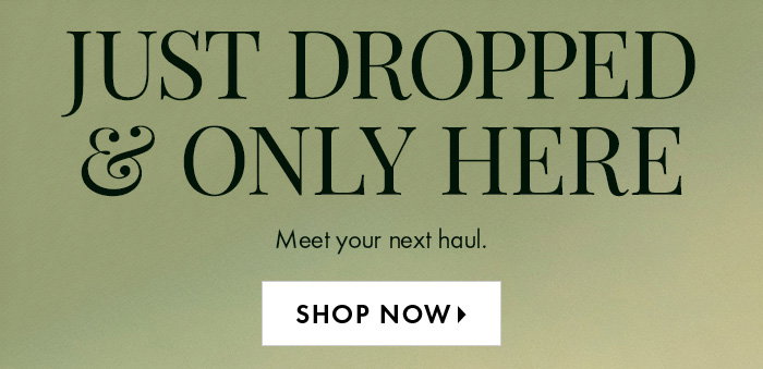 Just Dropped and Only Here