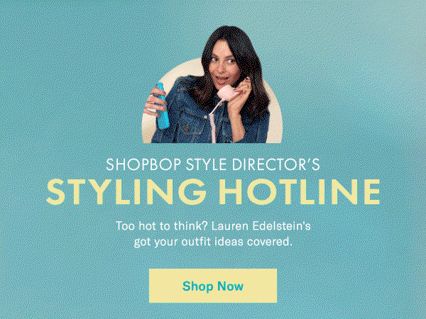 Shopbop Style Director's Styling Hotline: Too hot to think? Lauren Edelstein's got your outfit covered.