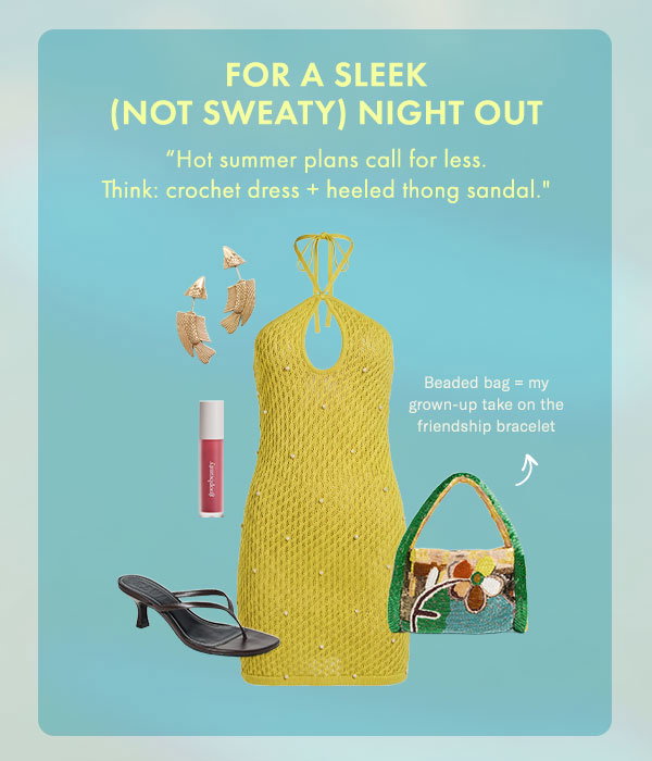 For a Sleek (Not Sweaty) Night Out