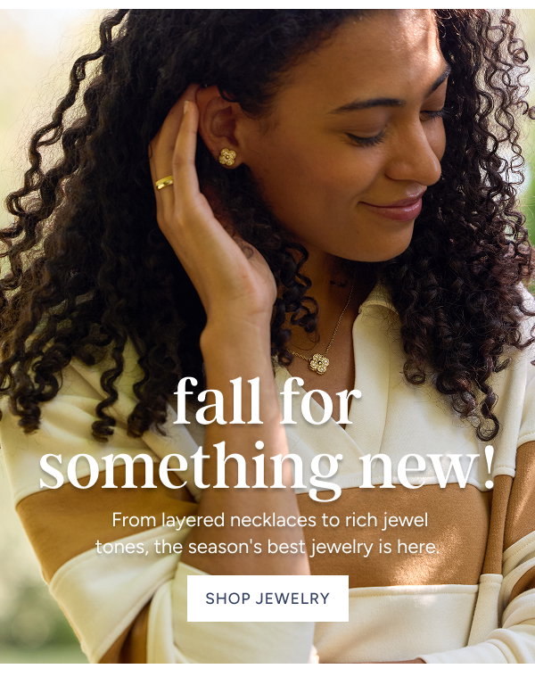 Fall for something new! The seasons best jewelry is here.
