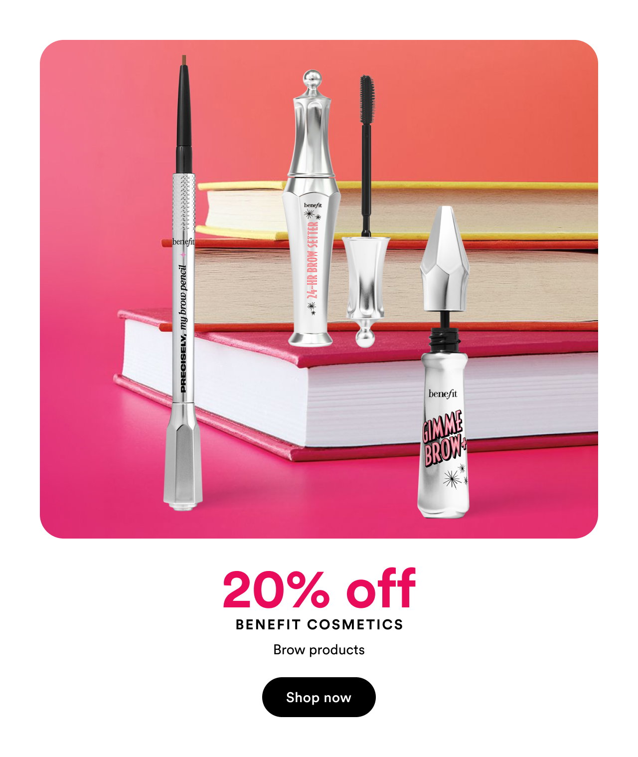 20% off | Benefit Cosmetics | Brow products | Shop now