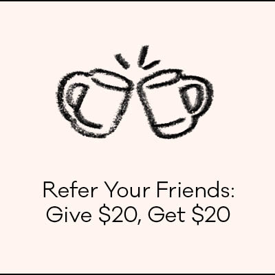 Refer your Friends: Give $20, Get $20