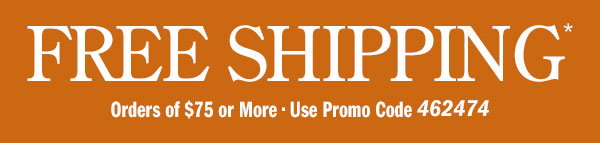 Free Shipping on Orders Of $75 or More | Use Promo Code 462474