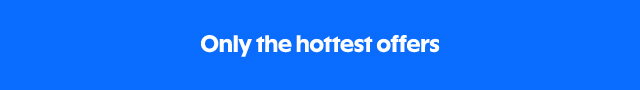 Only the hottest offers