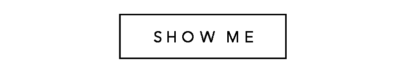 SHOW ME
