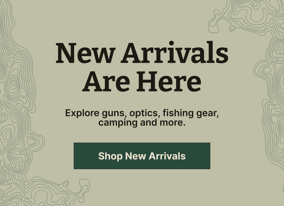 New Arrivals Are Here | Explore guns, optics, fishing and more