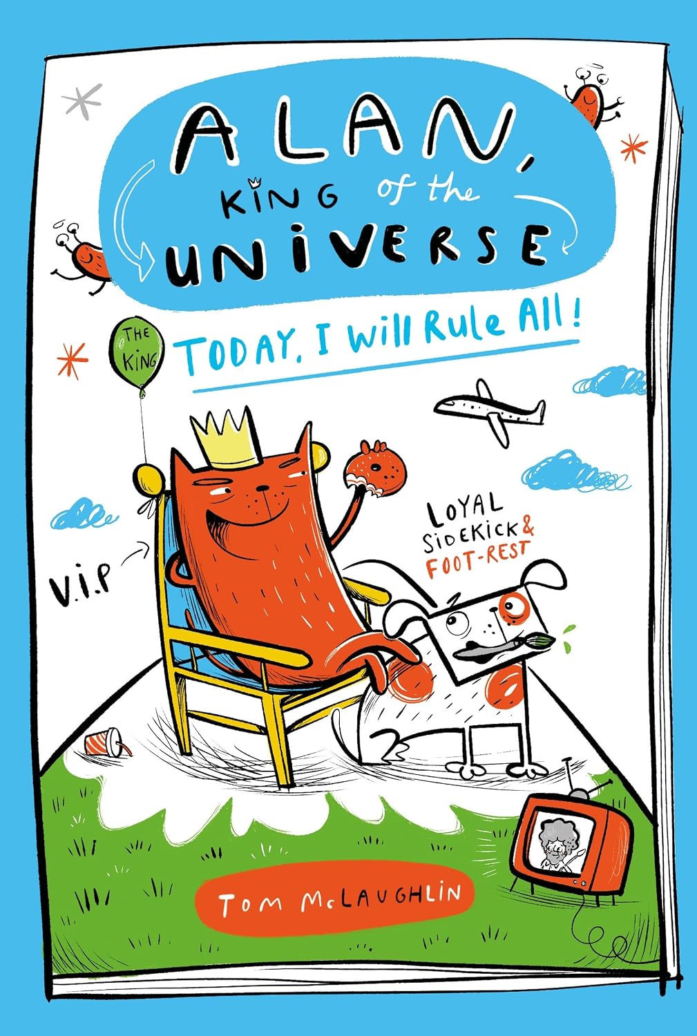 Alan, King of the Universe: Today, I Will Rule All! by Tom McLaughlin
