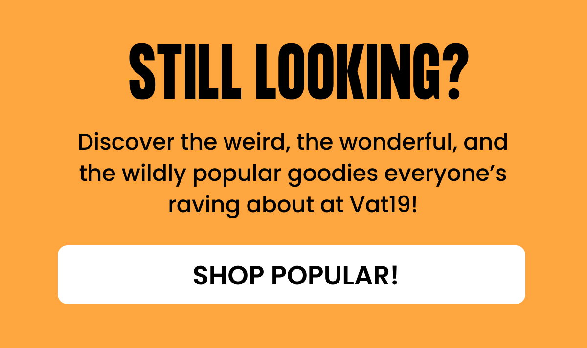 Still Looking? Shop popular!