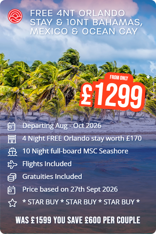 FREE 4nt Orlando stay & 10nt Bahamas, Mexico & Ocean Cay – Smart Holiday promotional image. From £1,299 Includes: Departing Aug - Oct 2026, 4 Night FREE Orlando stay worth £170, 10 Night full-board MSC Seashore, Flights Included, Gratuities Included, Price based on 27th Sept 2026, * STAR BUY * STAR BUY * STAR BUY *. WAS £1599 YOU SAVE £600 PER COUPLE
