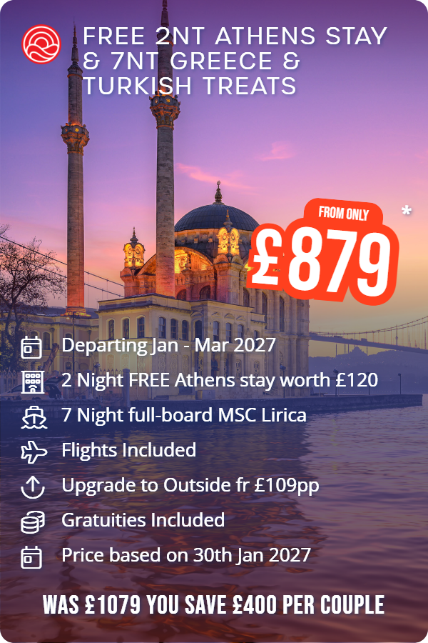 FREE 2nt Athens stay & 7nt Greece & Turkish Treats – Smart Holiday promotional image. From £879 Includes: Departing Jan - Mar 2027, 2 Night FREE Athens stay worth £120, 7 Night full-board MSC Lirica, Flights Included, Upgrade to Outside fr £109pp, Gratuities Included, Price based on 30th Jan 2027. WAS £1079 YOU SAVE £400 PER COUPLE