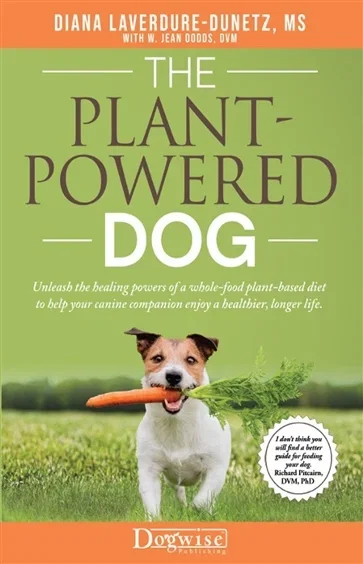 The Plant-Powered Dog, by Diana Laverdure-Dunetz