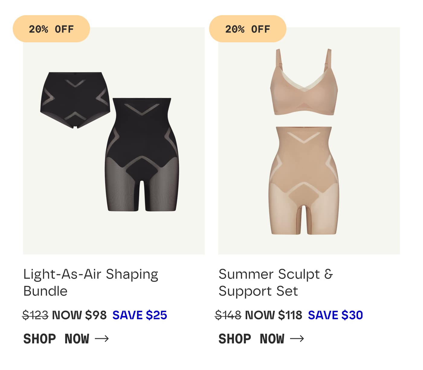 20% OFF | Light-As-Air Shaping Bundle | NOW $98 | SAVE $25 | SHOP NOW | 20% OFF | Summer Sculpt & Support Set | NOW $118 | SAVE $30 | SHOP NOW