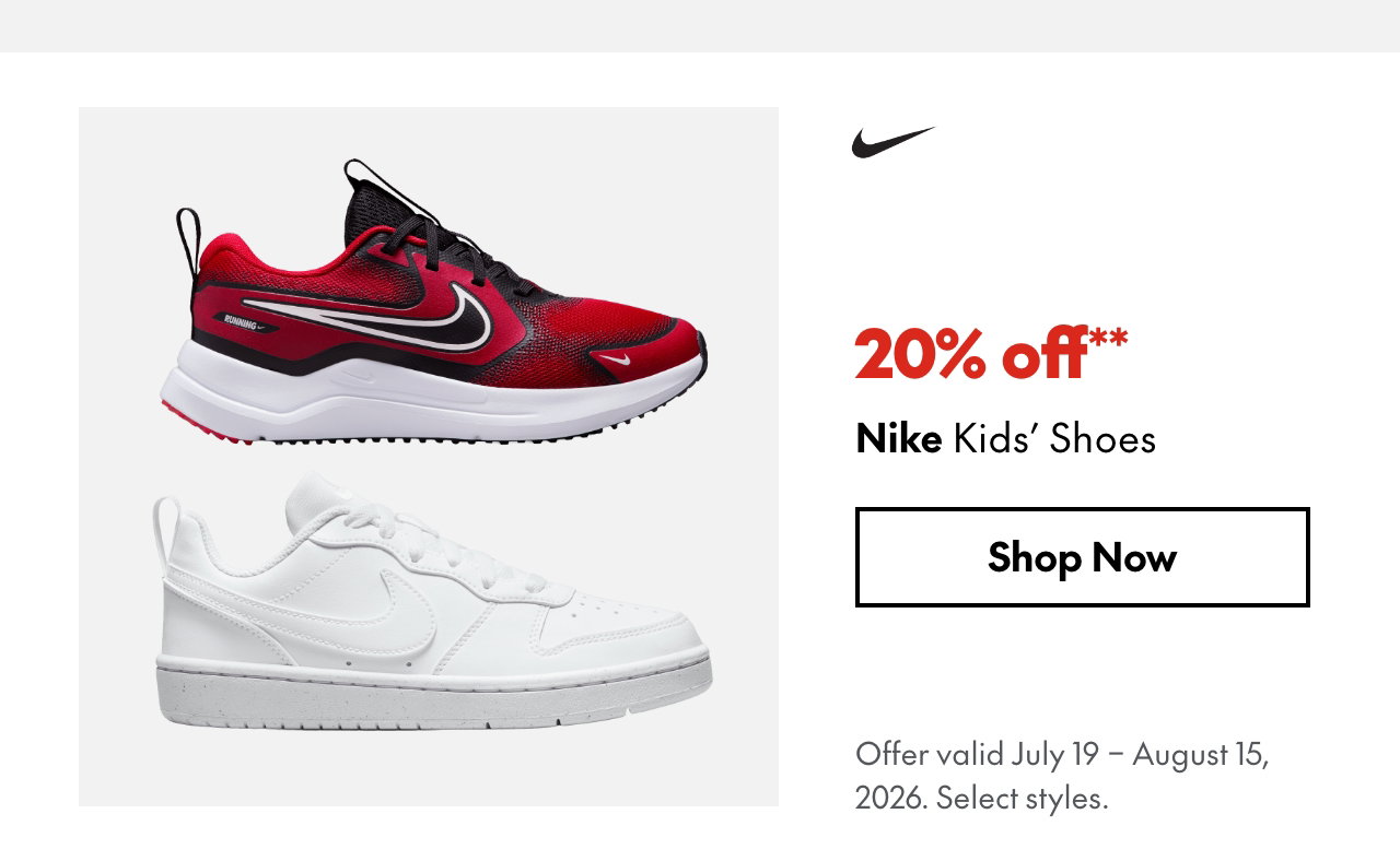 Nike Kids' Shoes
July 19 - August 15, 2026
20% off
Our ticket price. Select styles.