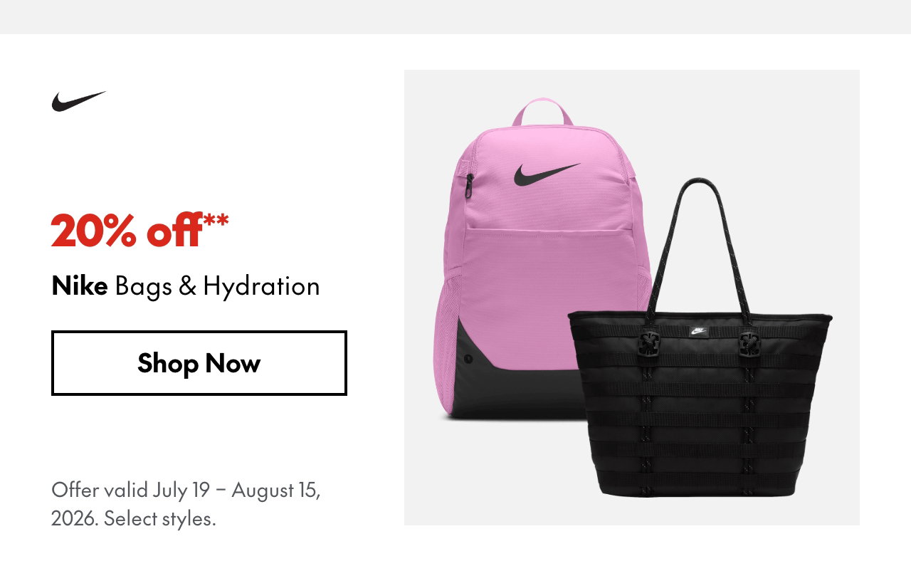 Nike Bags & Hydration
July 19 - August 15, 2026
20% off
Our ticket price. Select styles.