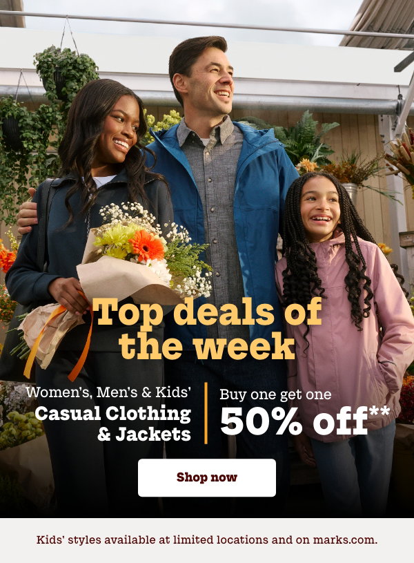 Women's, Men's + Kids' Casual Clothing + Jackets Buy one get one 50% OFF*
