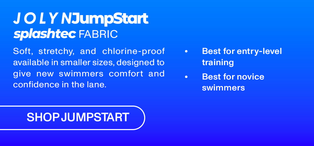 JOLYN JumpStart spanshtec FABRIC: Soft, stretchy, and chlorine-proof available in smaller sizes, designed to give new swimmers comfort and confidence in the lane.
