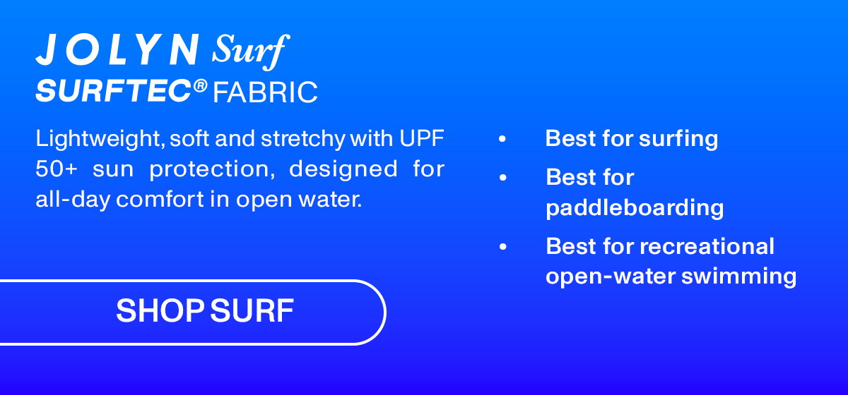 JOLYN Surf SURFTEC FABRIC: Lightweight, soft, and stretchy with UPF 50+ sun protection, designed for all-day comfort in open water.