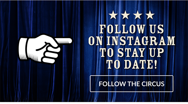 Follow us on Instagram to stay up to date! Follow the circus