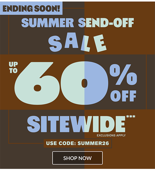 Ending soon! Summer Send-Off Sale! Up to 60 percent off sitewide! Exclusions apply. Use code SUMMER26. Shop now.