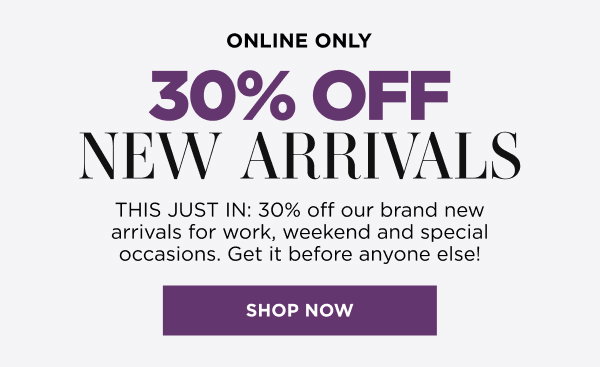 30% off New Arrivals. Shop Now